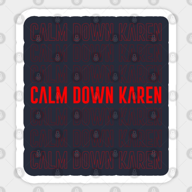 Calm down Karen Sticker by isolasikresek